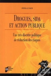 Drogues, Sida Et Action Publique ; Une Très Discrète Politique De Réduction Des Risques