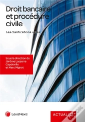 Droit Bancaire Et Procédure Civile : Les Clarifications Utiles