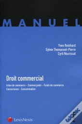 Droit Commercial ; Actes De Commerce ; Commerçants ; Fonds De Commerce ; Concurrence ; Consommation (8e Édition)