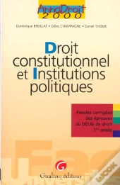 Droit Constitutionnel Et Institutions Politiques ; Annales Corigées Des Epreuves De Deug De Droit De 1re Annee
