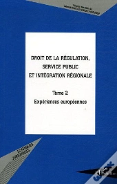 Droit De La Régulation, Service Public Et Intégration Régionale Tome 2 ; Expériences Européennes