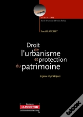 Droit De L'Urbanisme Et Protection Du Patrimoine ; Enjeux Et Pratiques