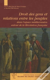 Droit Des Gens Et Relations Entre Les Peuples Dans L'Espace Méditerranéen Autour De La Révolution Française
