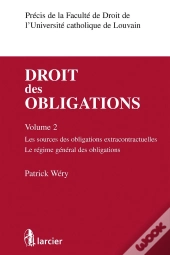 Droit Des Obligations Tome 2 ; Les Sources Des Obligations Extracontractuelles, Le Régime Général Des Obligations