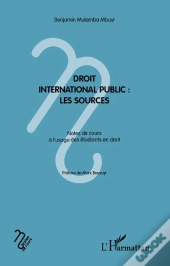 Droit International Public : Les Sources ; Notes De Cours À L'Usage Des Étudiants En Droit