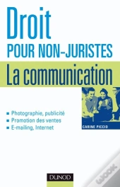 Droit Pour Non-Juristes : La Communication - Publicité, Promotion, Image, Marque, Création... : Publicité, Promotion, Image, Marque, Création...
