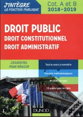Droit Public - Droit Constitutionnel - Droit Administratif - 2018-2019  - 3e Ed. - Categories A Et B