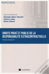 Droits Privé Et Public De La Responsabilité Extracontractuelle ; Étude Comparée