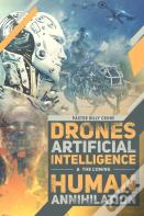 Drones, Artificial Intelligence, & The Coming Human Annihilation