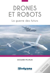 Drones Et Robots ; La Guerre Des Futurs