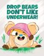 Drop Bears Don'T Like Underwear! - Preview