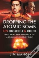 Dropping The Atomic Bomb On Hirohito And Hitler