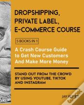 Dropshipping / Private Label / E-Commerce Course (5 Books In 1)