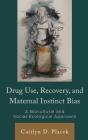 Drug Use, Recovery, And Maternal Instinct Bias - Preview