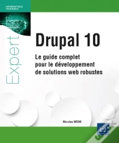 Drupal 10 : Le Guide Complet Pour Le Développement De Solutions Web Robustes