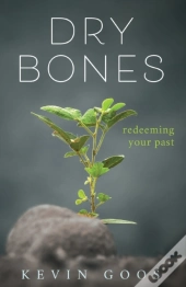 Dry Bones: Redeeming Your Past