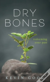 Dry Bones: Redeeming Your Past