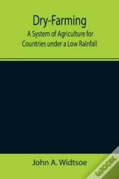 Dry-Farming : A System Of Agriculture Fo