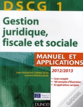 Dscg 1 - Gestion Juridique, Fiscale Et Sociale 2012/2013 - 6e Edition - Manuel Et Applications, Corriges