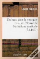 Du Beau Dans La Musique. Essai De Réforme De L'Esthétique Musicale