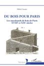 Du Bois Pour Paris : Les Marchands De Bois De Paris, Xviiie Et Xixe Siècles - Preview