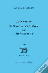 Du Bon Usage De La Douceur En Politique Dans L'Oeuvre De Tacite