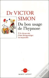 Du Bon Usage De L'Hypnose ; À La Découverte D'Une Thérapeutique Incomparable