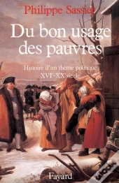 Du Bon Usage Des Pauvres ; Histoire D'Un Thème Politique, Xvie-Xxe Siècle