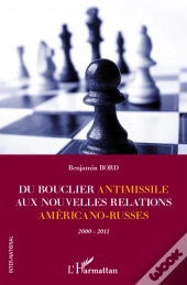 Du Bouclier Antimissile Aux Nouvelles Relations Américano-Russes ; 2000-2011