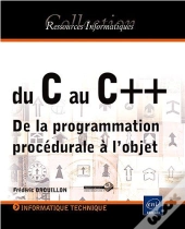 Du C Au C++ - De La Programmation Procedurale A L'Objet