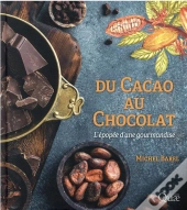 Du Cacao Au Chocolat : L'Épopée D'Une Gourmandise (3e Édition)