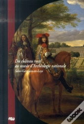 Du Château Royal Au Musée D'Archéologie National De Saint-Germain-En-Laye