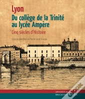 Du College De La Trinite Au Lycee Ampere 5 Siecles D'Histoire