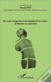 Du Corps Imaginaire À La Singularité Du Corps : Le Féminin En Question