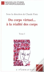 Du Corps Virtuel A La Realites Des Corps T.1