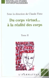 Du Corps Virtuel A La Realites Des Corps T.2