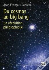 Du Cosmos Au Big Bang ; La Révolution Philosophique