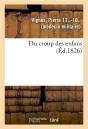 Du Croup Des Enfans Ou Expose Succinct De L'Histoire Generale Du Siege, De La Duree, Du Pronostic - - Preview