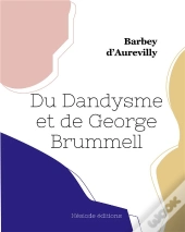 Du Dandysme Et De George Brummell