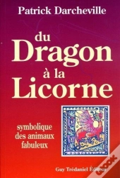 Du Dragon A La Licorne - Symbolique Des Animaux Fabuleux