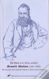 Du Forez À La Revue Socialiste Benoît Malon 1841-1893