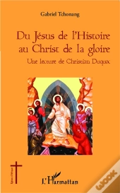 Du Jésus De L'Histoire Au Christ De La Gloire