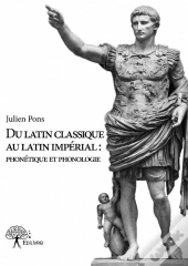 Du Latin Classique Au Latin Imperial : Phonetique Et Phonologie