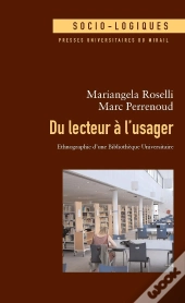 Du Lecteur À L'Usager ; Ethnographie D'Une Bibliothèque Universitaire