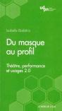 Du Masque Au Profil ; Théâtre, Performance Et Web 2.0 - Preview