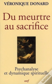Du Meurtre Au Sacrifice ; Psychanalyse Et Dynamique Spirituelle