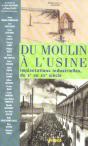 Du Moulin A L'Usine ; Implantations Industrielles Du X Au Xx Siecle - Preview