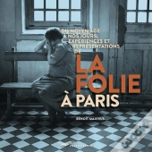 Du Moyen-Âge À Nos Jours, Expériences Et Représentations De La Folie À Paris