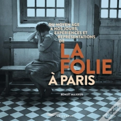 Capa do artigo Du Moyen-Âge À Nos Jours, Expériences Et Représentations De La Folie À Paris