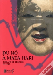 Du Nô À Mata Hari ; 2000 Ans De Théâtre En Asie